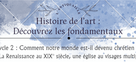 Cycle 2 : Comment notre monde est-il devenu chrétien ? De la Renaissance au XIXe siècle, une Eglise aux visages multiples.